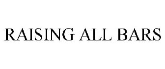 RAISING ALL BARS