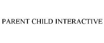 PARENT CHILD INTERACTIVE