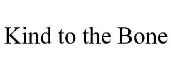 KIND TO THE BONE