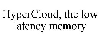 HYPERCLOUD, THE LOW LATENCY MEMORY