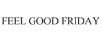 FEEL GOOD FRIDAY