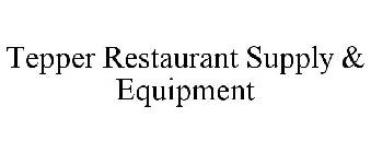 TEPPER RESTAURANT SUPPLY & EQUIPMENT