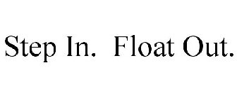 STEP IN. FLOAT OUT.