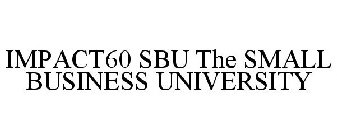 IMPACT60 SBU THE SMALL BUSINESS UNIVERSITY