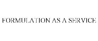 FORMULATION AS A SERVICE
