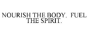 NOURISH THE BODY. FUEL THE SPIRIT.