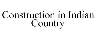 CONSTRUCTION IN INDIAN COUNTRY