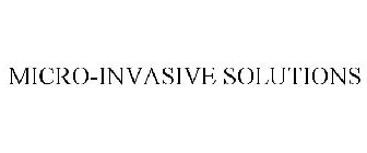 MICRO-INVASIVE SOLUTIONS