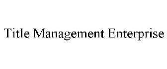 TITLE MANAGEMENT ENTERPRISE