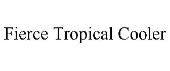 FIERCE TROPICAL COOLER