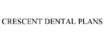 CRESCENT DENTAL PLANS