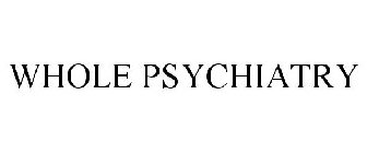 WHOLE PSYCHIATRY