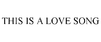 THIS IS A LOVE SONG