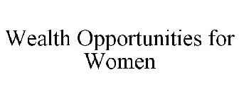 WEALTH OPPORTUNITIES FOR WOMEN