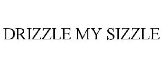 DRIZZLE MY SIZZLE