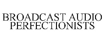 BROADCAST AUDIO PERFECTIONISTS