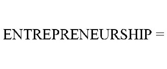 ENTREPRENEURSHIP =