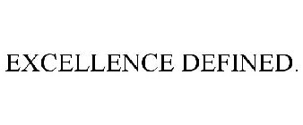 EXCELLENCE DEFINED.