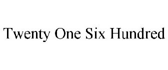 TWENTY ONE SIX HUNDRED