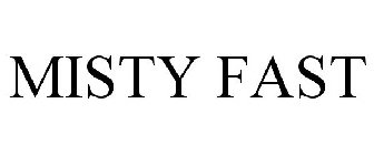 MISTY FAST