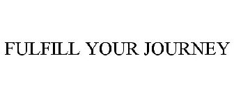 FULFILL YOUR JOURNEY