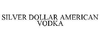 SILVER DOLLAR AMERICAN VODKA