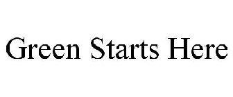 GREEN STARTS HERE