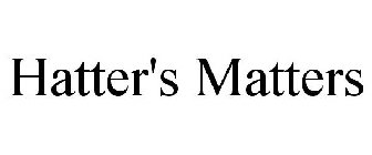 HATTER'S MATTERS
