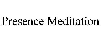 PRESENCE MEDITATION