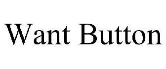 WANT BUTTON