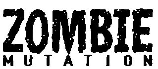 ZOMBIE MUTATION