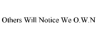 OTHERS WILL NOTICE WE O.W.N