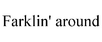 FARKLIN' AROUND