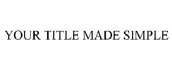 YOUR TITLE MADE SIMPLE