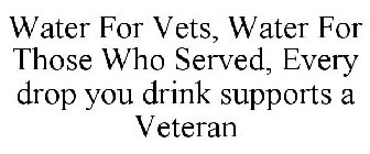 WATER FOR VETS WATER FOR THOSE WHO SERVED EVERY DROP YOU DRINK SUPPORTS A VETERAN