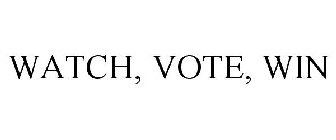 WATCH, VOTE, WIN