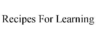 RECIPES FOR LEARNING