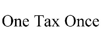 ONE TAX ONCE