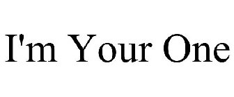 I'M YOUR ONE