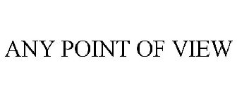 ANY POINT OF VIEW
