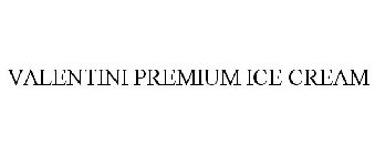 VALENTINI PREMIUM ICE CREAM