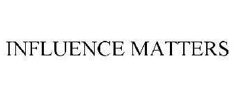 INFLUENCE MATTERS