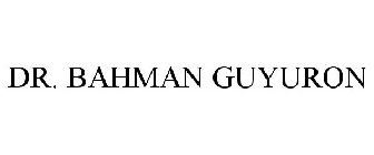 DR. BAHMAN GUYURON