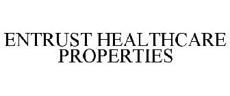 ENTRUST HEALTHCARE PROPERTIES