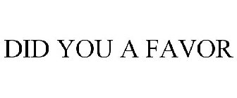 DID YOU A FAVOR