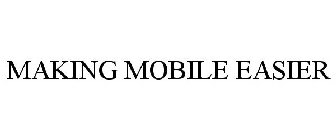 MAKING MOBILE EASIER