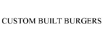 CUSTOM BUILT BURGERS
