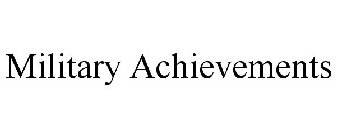 MILITARY ACHIEVEMENTS