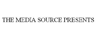 THE MEDIA SOURCE PRESENTS