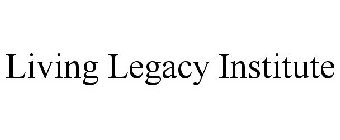 LIVING LEGACY INSTITUTE